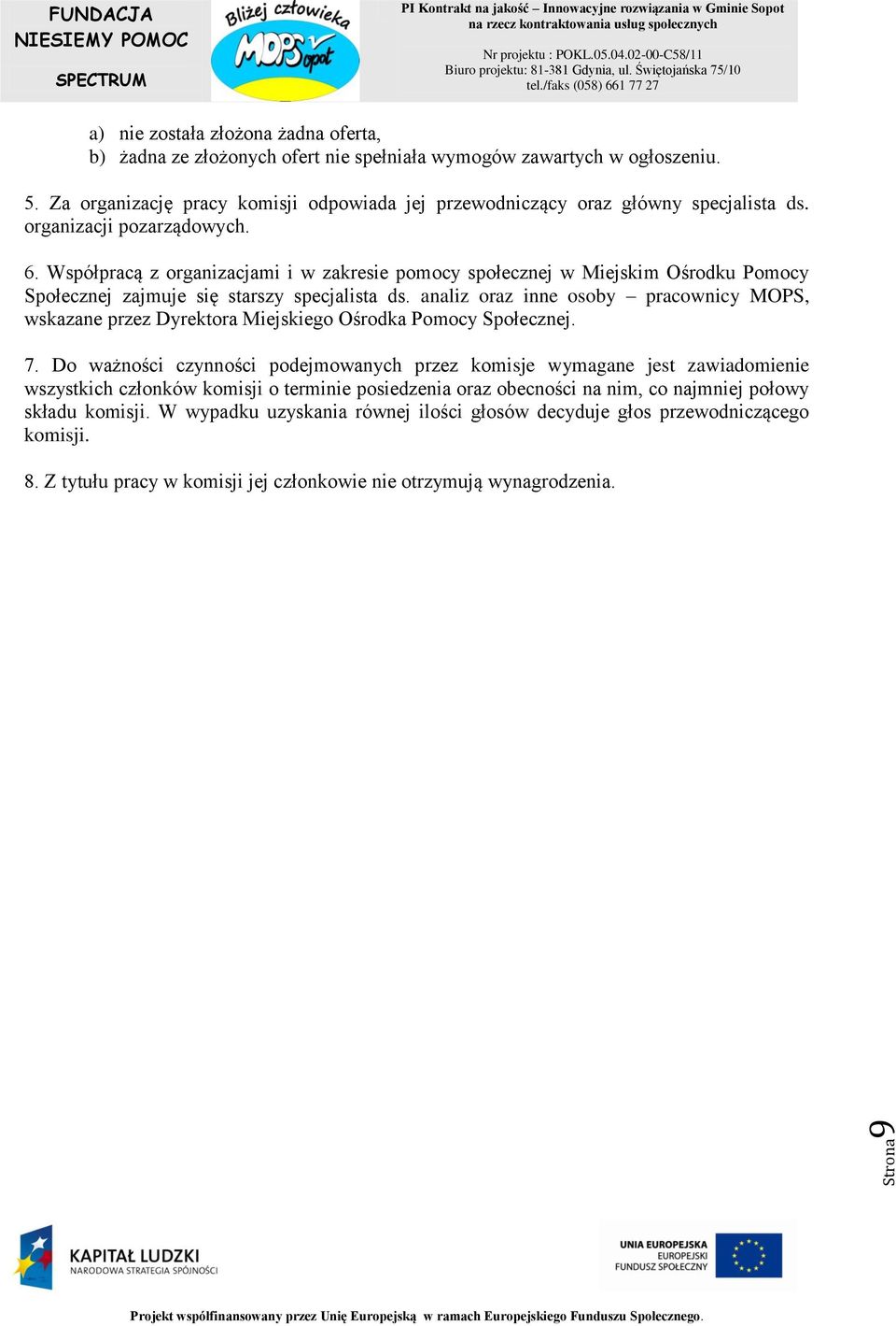 Współpracą z organizacjami i w zakresie pomocy społecznej w Miejskim Ośrodku Pomocy Społecznej zajmuje się starszy specjalista ds.