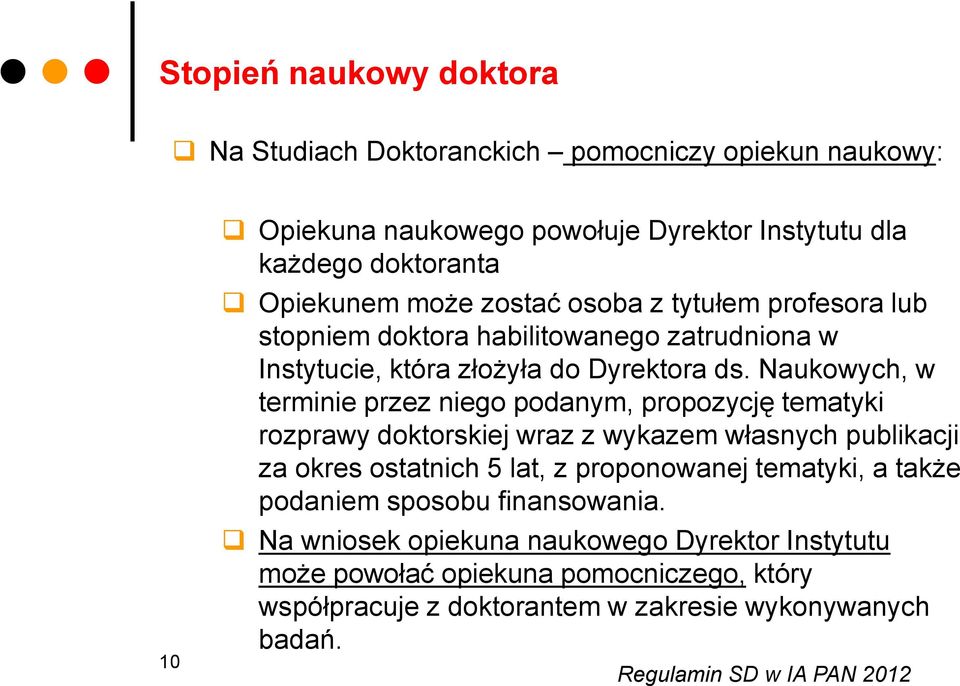 Naukowych, w terminie przez niego podanym, propozycję tematyki rozprawy doktorskiej wraz z wykazem własnych publikacji za okres ostatnich 5 lat, z proponowanej