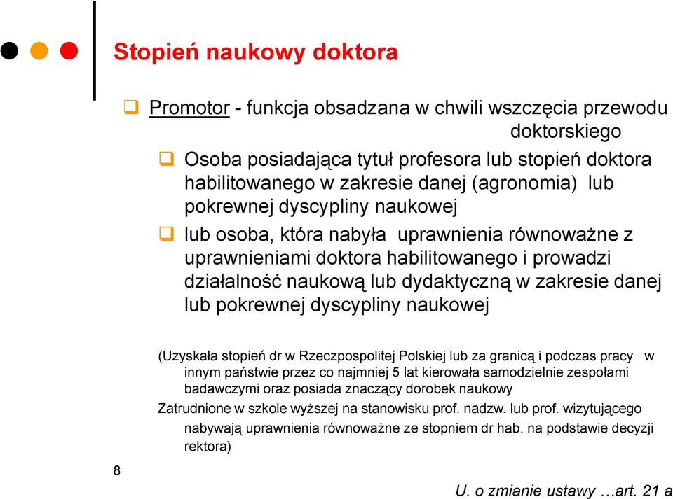 dyscypliny naukowej (Uzyskała stopień dr w Rzeczpospolitej Polskiej lub za granicą i podczas pracy w innym państwie przez co najmniej 5 lat kierowała samodzielnie zespołami badawczymi oraz posiada