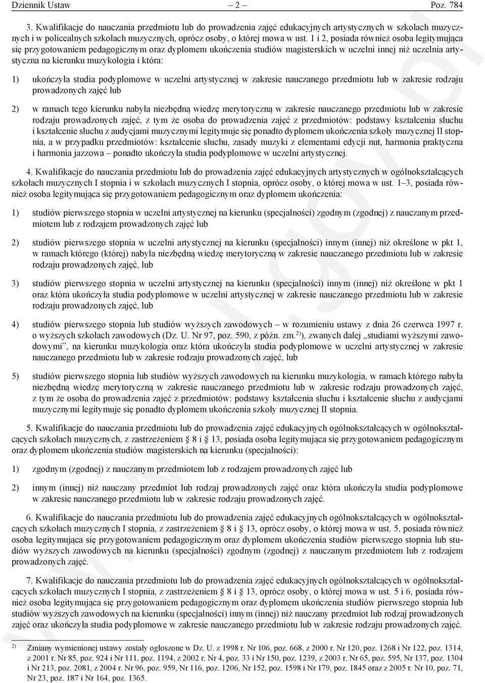 1 i 2, posiada również osoba legitymująca się przygotowaniem pedagogicznym oraz dyplomem ukończenia studiów magisterskich w uczelni innej niż uczelnia artystyczna na kierunku muzykologia i która: 1)