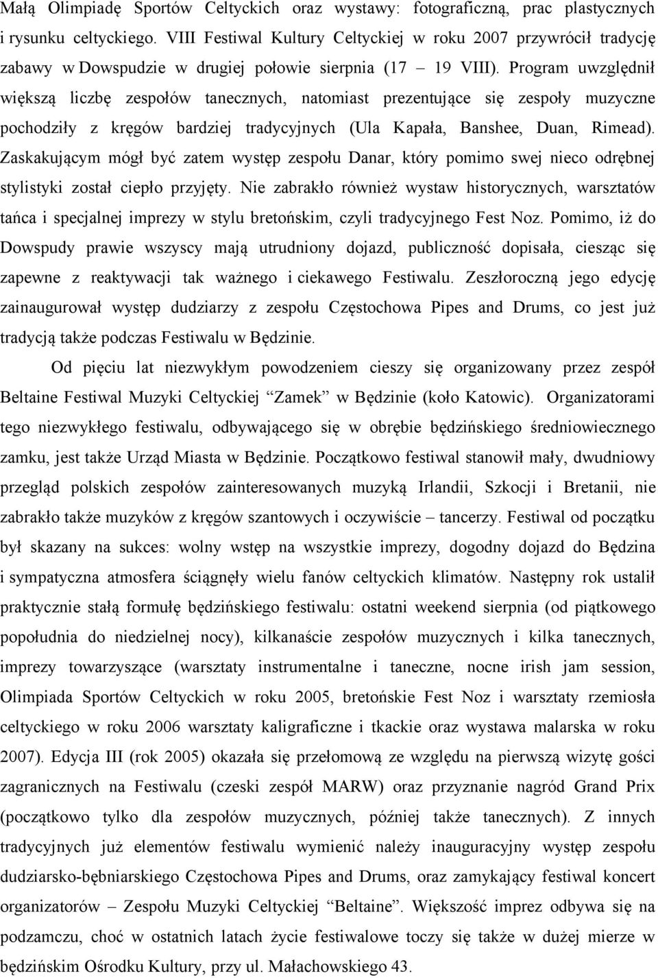 Program uwzględnił większą liczbę zespołów tanecznych, natomiast prezentujące się zespoły muzyczne pochodziły z kręgów bardziej tradycyjnych (Ula Kapała, Banshee, Duan, Rimead).