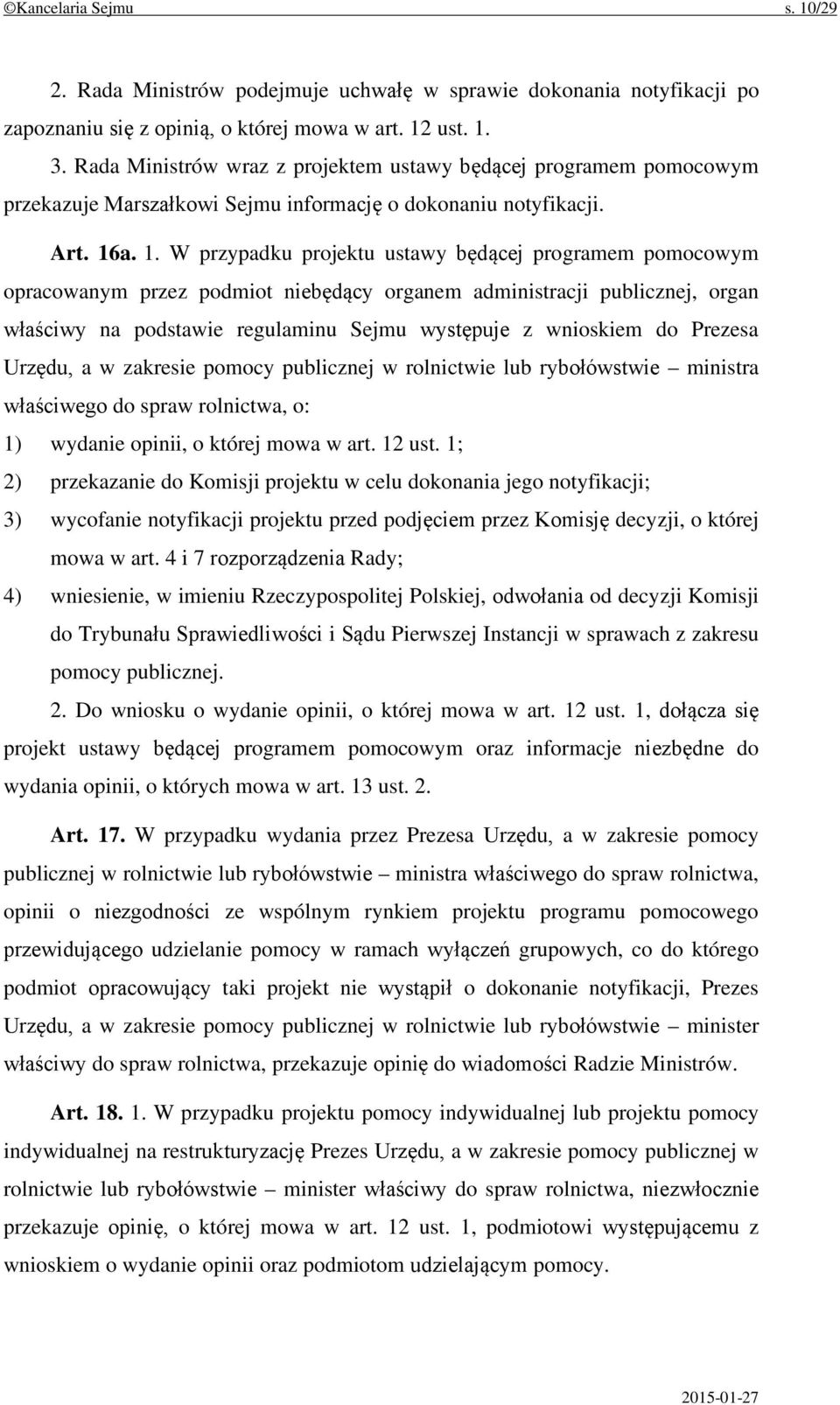 a. 1. W przypadku projektu ustawy będącej programem pomocowym opracowanym przez podmiot niebędący organem administracji publicznej, organ właściwy na podstawie regulaminu Sejmu występuje z wnioskiem