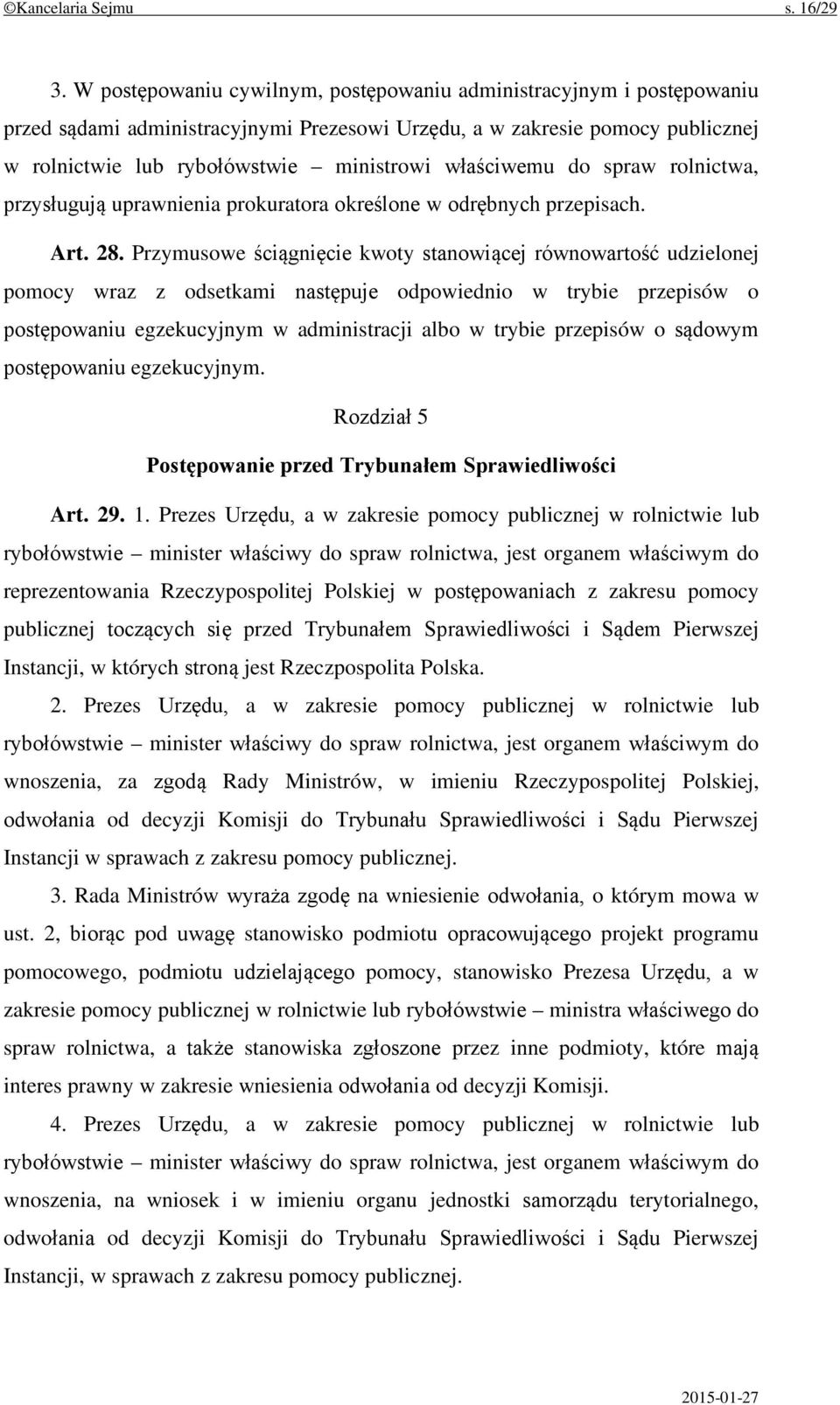 właściwemu do spraw rolnictwa, przysługują uprawnienia prokuratora określone w odrębnych przepisach. Art. 28.