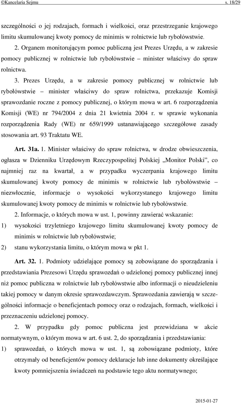 Prezes Urzędu, a w zakresie pomocy publicznej w rolnictwie lub rybołówstwie minister właściwy do spraw rolnictwa, przekazuje Komisji sprawozdanie roczne z pomocy publicznej, o którym mowa w art.