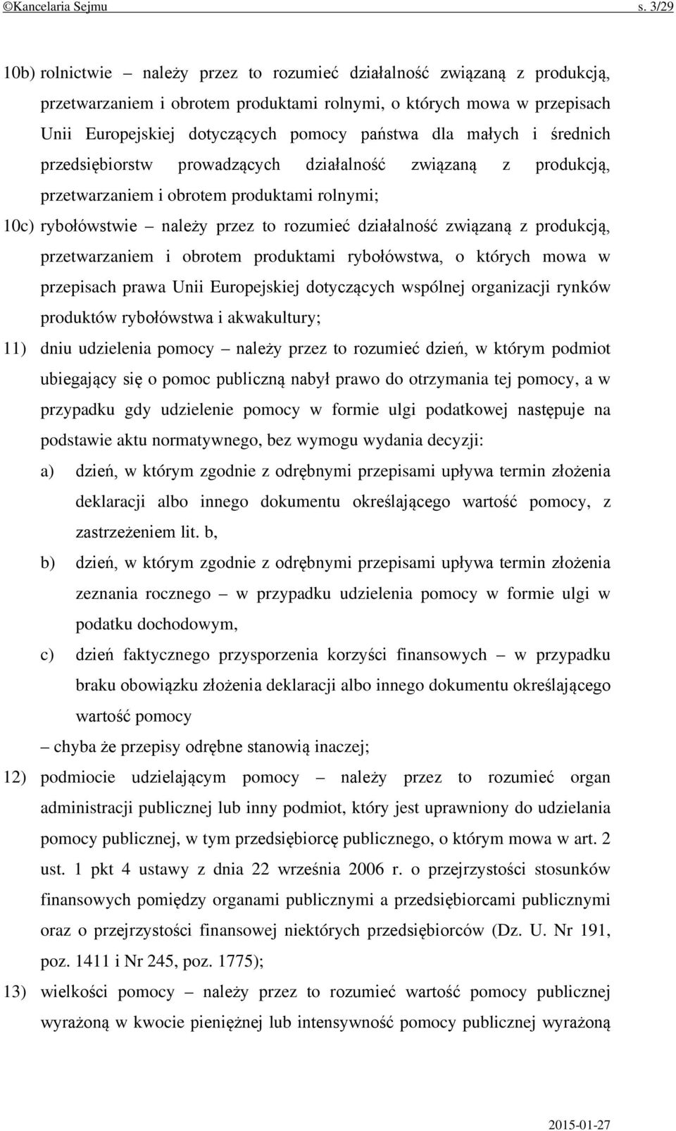 dla małych i średnich przedsiębiorstw prowadzących działalność związaną z produkcją, przetwarzaniem i obrotem produktami rolnymi; 10c) rybołówstwie należy przez to rozumieć działalność związaną z