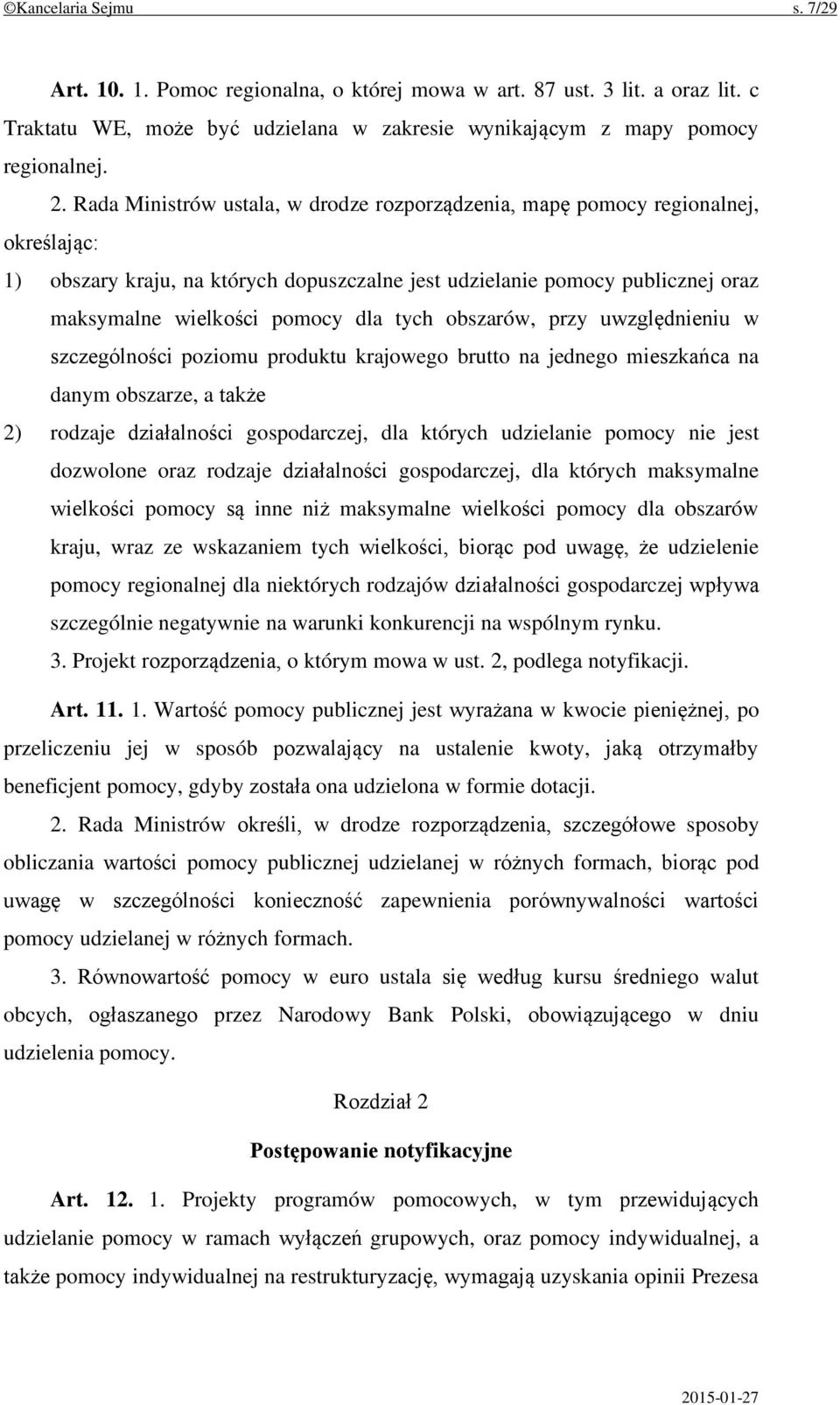 tych obszarów, przy uwzględnieniu w szczególności poziomu produktu krajowego brutto na jednego mieszkańca na danym obszarze, a także 2) rodzaje działalności gospodarczej, dla których udzielanie