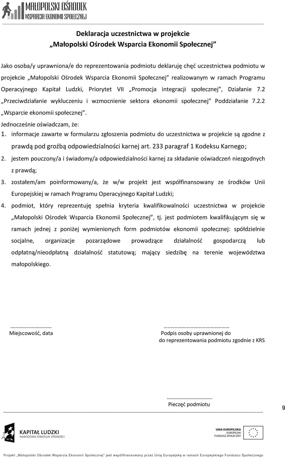 2 Przeciwdziała wykluczeniu i wzmoc sektora ekonomii społecznej Poddziała 7.2.2 Wsparcie ekonomii społecznej. Jednocześ oświadczam, że: 1.