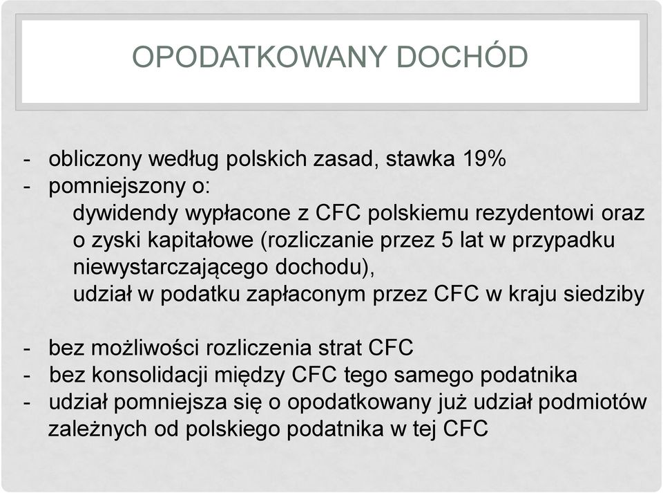 udział w podatku zapłaconym przez CFC w kraju siedziby - bez możliwości rozliczenia strat CFC - bez konsolidacji