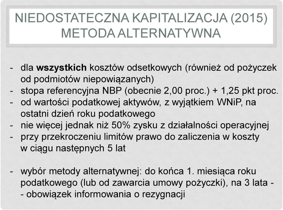 - od wartości podatkowej aktywów, z wyjątkiem WNiP, na ostatni dzień roku podatkowego - nie więcej jednak niż 50% zysku z działalności operacyjnej