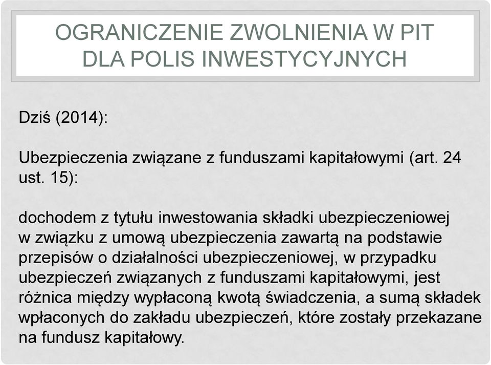 15): dochodem z tytułu inwestowania składki ubezpieczeniowej w związku z umową ubezpieczenia zawartą na podstawie przepisów