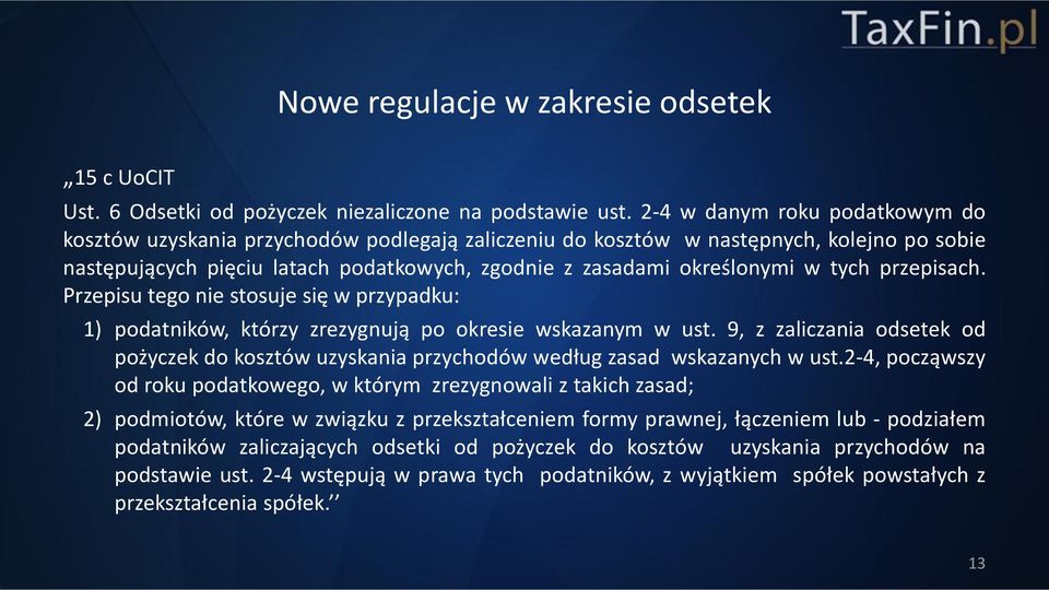 tych przepisach. Przepisu tego nie stosuje się w przypadku: 1) podatników, którzy zrezygnują po okresie wskazanym w ust.