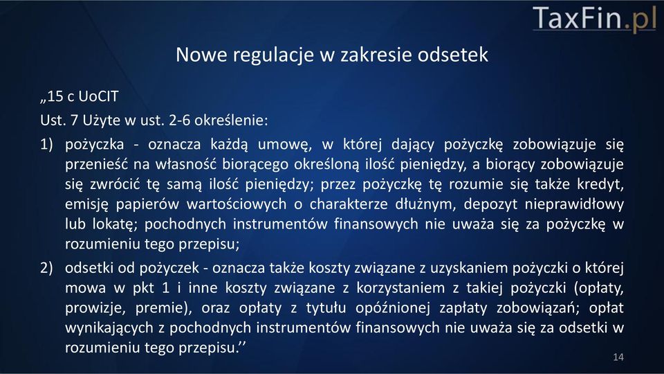 zobowiązuje się zwrócić tę samą ilość pieniędzy; przez pożyczkę tę rozumie się także kredyt, emisję papierów wartościowych o charakterze dłużnym, depozyt nieprawidłowy lub lokatę; pochodnych