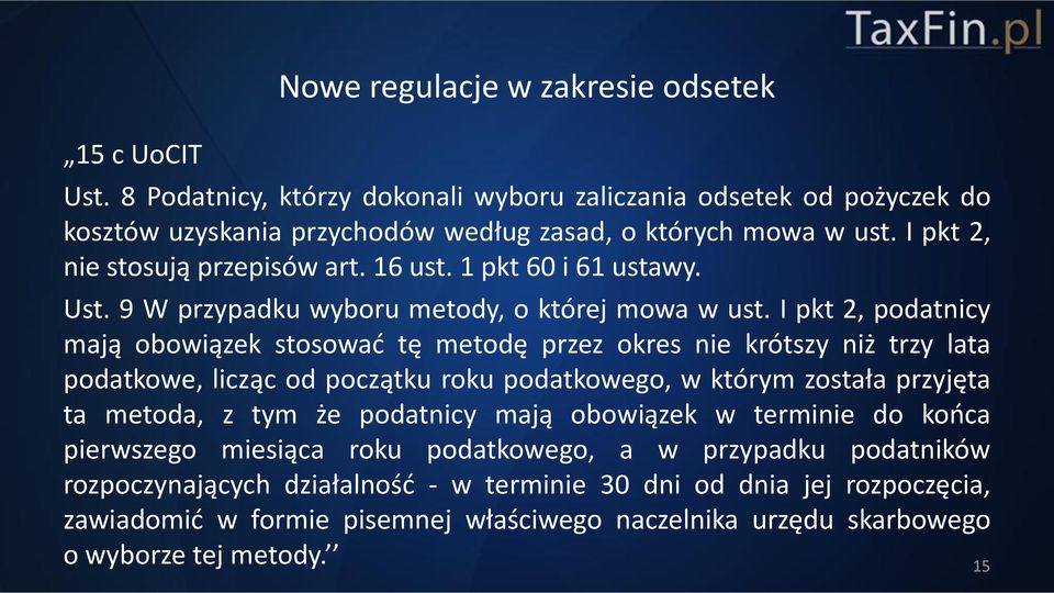 I pkt 2, podatnicy mają obowiązek stosować tę metodę przez okres nie krótszy niż trzy lata podatkowe, licząc od początku roku podatkowego, w którym została przyjęta ta metoda, z tym że