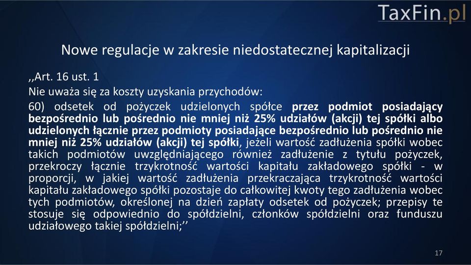 udzielonych łącznie przez podmioty posiadające bezpośrednio lub pośrednio nie mniej niż 25% udziałów (akcji) tej spółki, jeżeli wartość zadłużenia spółki wobec takich podmiotów uwzględniającego