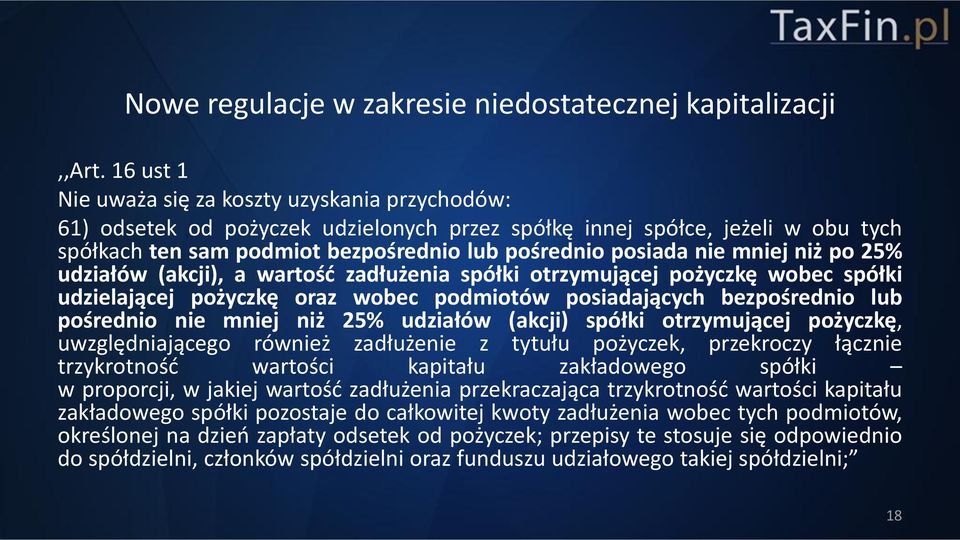 mniej niż po 25% udziałów (akcji), a wartość zadłużenia spółki otrzymującej pożyczkę wobec spółki udzielającej pożyczkę oraz wobec podmiotów posiadających bezpośrednio lub pośrednio nie mniej niż 25%