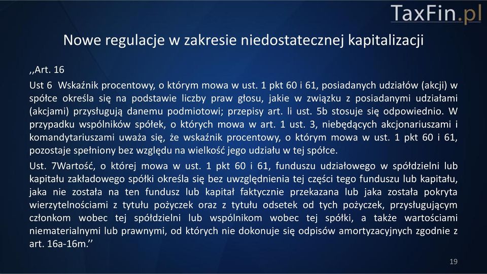 5b stosuje się odpowiednio. W przypadku wspólników spółek, o których mowa w art. 1 ust. 3, niebędących akcjonariuszami i komandytariuszami uważa się, że wskaźnik procentowy, o którym mowa w ust.