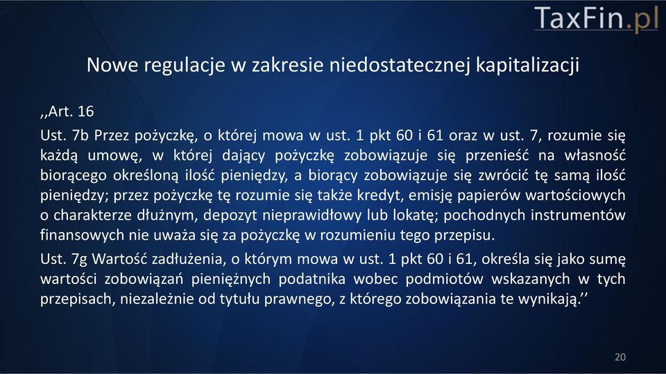 pożyczkę tę rozumie się także kredyt, emisję papierów wartościowych o charakterze dłużnym, depozyt nieprawidłowy lub lokatę; pochodnych instrumentów finansowych nie uważa się za pożyczkę w