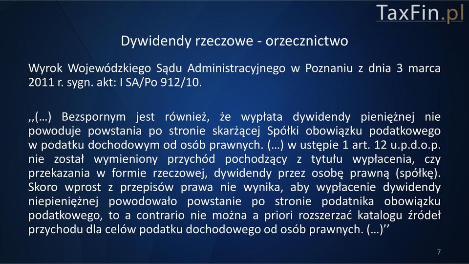 ( ) w ustępie 1 art. 12 u.p.d.o.p. nie został wymieniony przychód pochodzący z tytułu wypłacenia, czy przekazania w formie rzeczowej, dywidendy przez osobę prawną (spółkę).