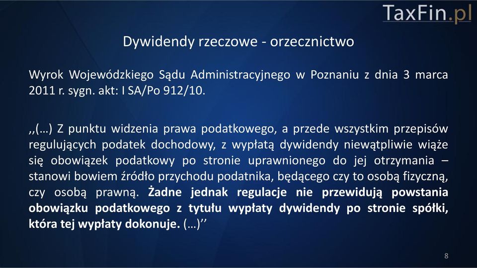 obowiązek podatkowy po stronie uprawnionego do jej otrzymania stanowi bowiem źródło przychodu podatnika, będącego czy to osobą fizyczną, czy osobą