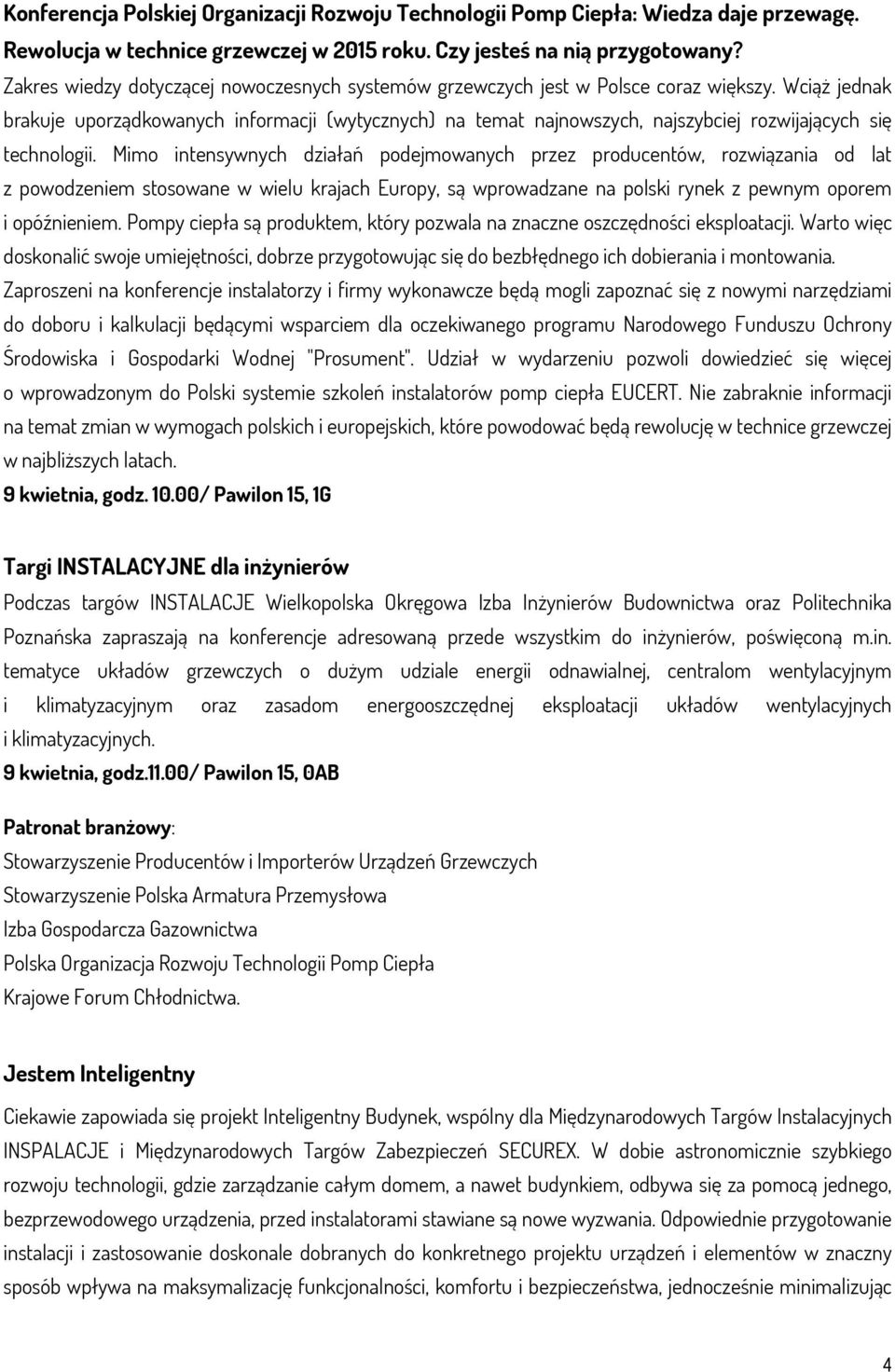 Wciąż jednak brakuje uporządkowanych informacji (wytycznych) na temat najnowszych, najszybciej rozwijających się technologii.
