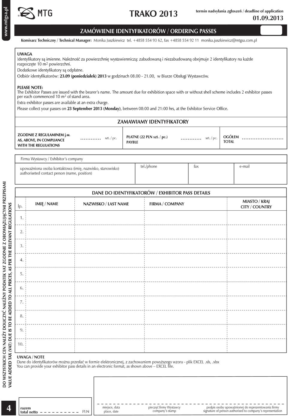 Dodatkowe identyfikatory są odpłatne. Odbiór identyfikatorów: 23.09 (poniedziałek) 2013 w godzinach 08.00-21.00, w Biurze Obsługi Wystawców.