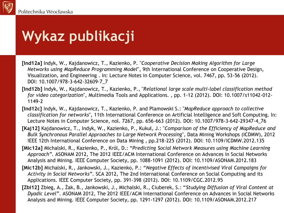In: Lecture Notes in Computer Science, vol. 7467, pp. 53-56 (2012). DOI: 10.1007/978-3-642-32609-7_7 [Ind12b] Indyk, W., Kajdanowicz, T., Kazienko, P.