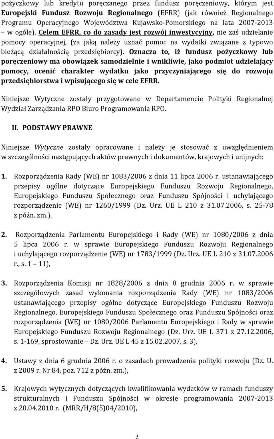 Celem EFRR, co do zasady jest rozwój inwestycyjny, nie zaś udzielanie pomocy operacyjnej, (za jaką należy uznać pomoc na wydatki związane z typowo bieżącą działalnością przedsiębiorcy).