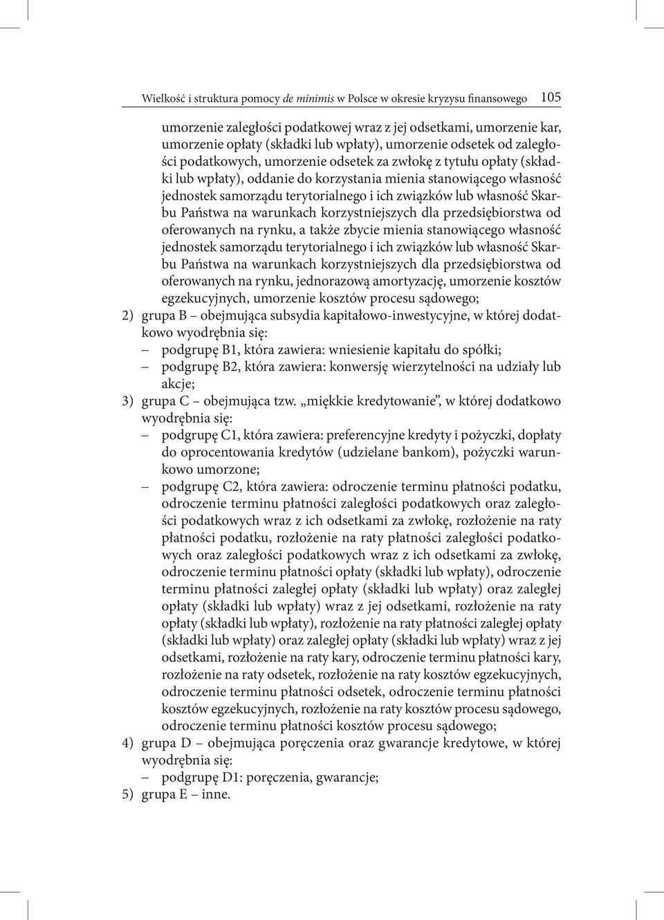 związków lub własność Skarbu Państwa na warunkach korzystniejszych dla przedsiębiorstwa od oferowanych na rynku, a także zbycie mienia stanowiącego własność jednostek samorządu terytorialnego i ich
