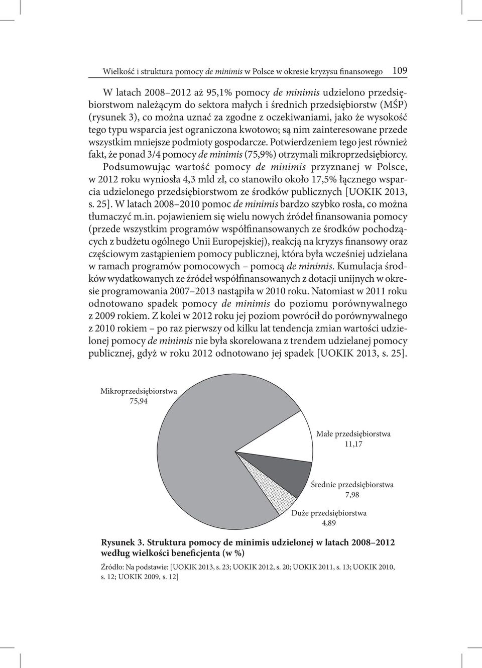 gospodarcze. Potwierdzeniem tego jest również fakt, że ponad 3/4 pomocy de minimis (75,9%) otrzymali mikroprzedsiębiorcy.