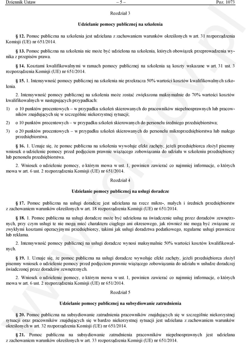 Kosztami kwalifikowalnymi w ramach pomocy publicznej na szkolenia są koszty wskazane w art. 31 ust. 3 rozporządzenia Komisji (UE) nr 651/2014. 15