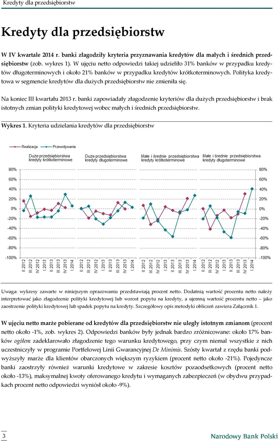 Polityka kredytowa w segmencie kredytów dla dużych przedsiębiorstw nie zmieniła się. Na koniec III kwartału 2013 r.