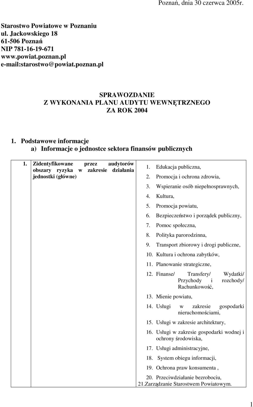 Promocja i ochrona zdrowia, 3. Wspieranie osób niepełnosprawnych, 4. Kultura, 5. Promocja powiatu, 6. Bezpieczeństwo i porządek publiczny, 7. Pomoc społeczna, 8. Polityka parorodzinna, 9.