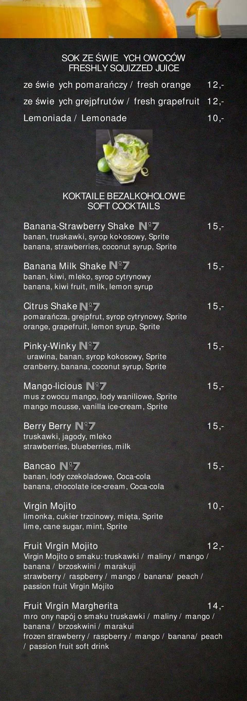 fruit, milk, lemon syrup Citrus Shake 15,- pomarańcza, grejpfrut, syrop cytrynowy, Sprite orange, grapefruit, lemon syrup, Sprite Pinky-Winky 15,- żurawina, banan, syrop kokosowy, Sprite cranberry,