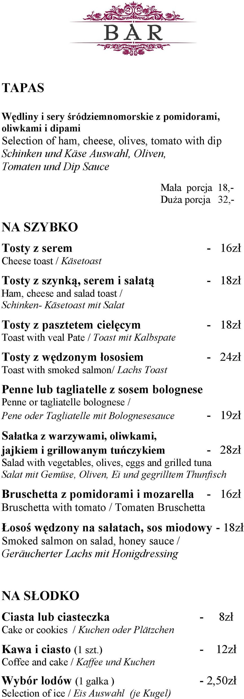 Toast with veal Pate / Toast mit Kalbspate Tosty z wędzonym łososiem - 24zł Toast with smoked salmon/ Lachs Toast Penne lub tagliatelle z sosem bolognese Penne or tagliatelle bolognese / Pene oder