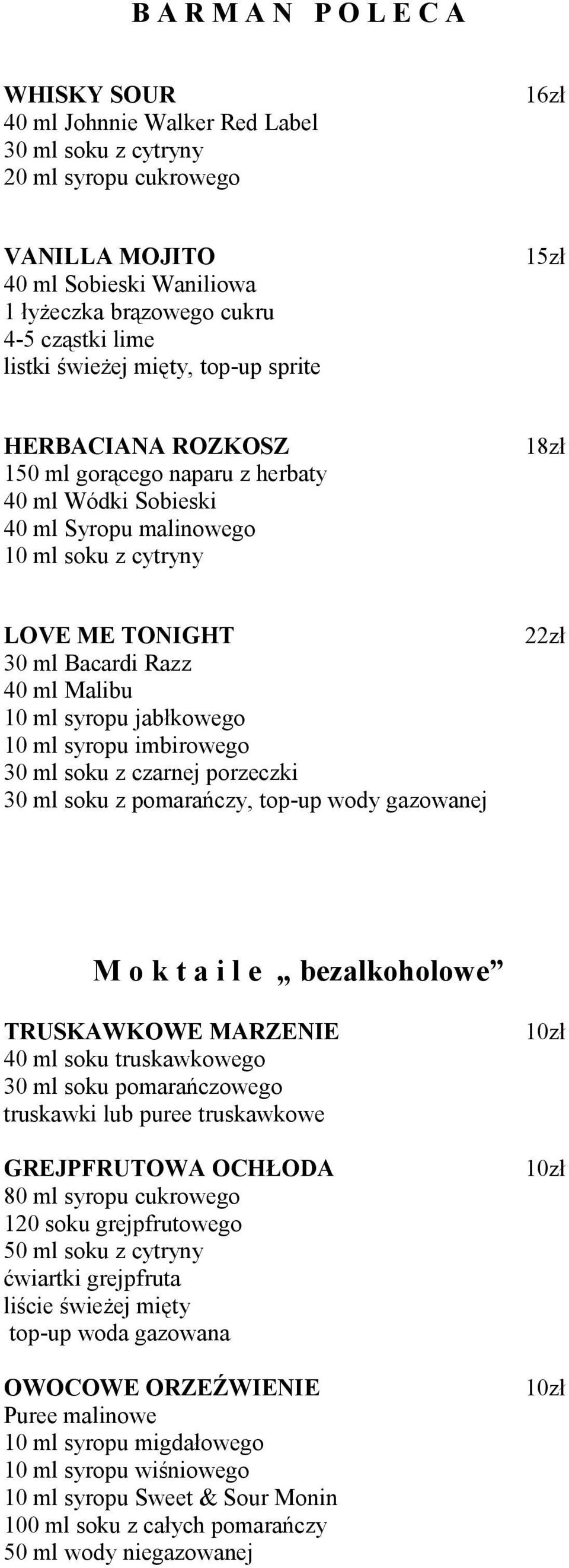 40 ml Malibu 10 ml syropu jabłkowego 10 ml syropu imbirowego 30 ml soku z czarnej porzeczki 30 ml soku z pomarańczy, top-up wody gazowanej 22zł M o k t a i l e bezalkoholowe TRUSKAWKOWE MARZENIE 40