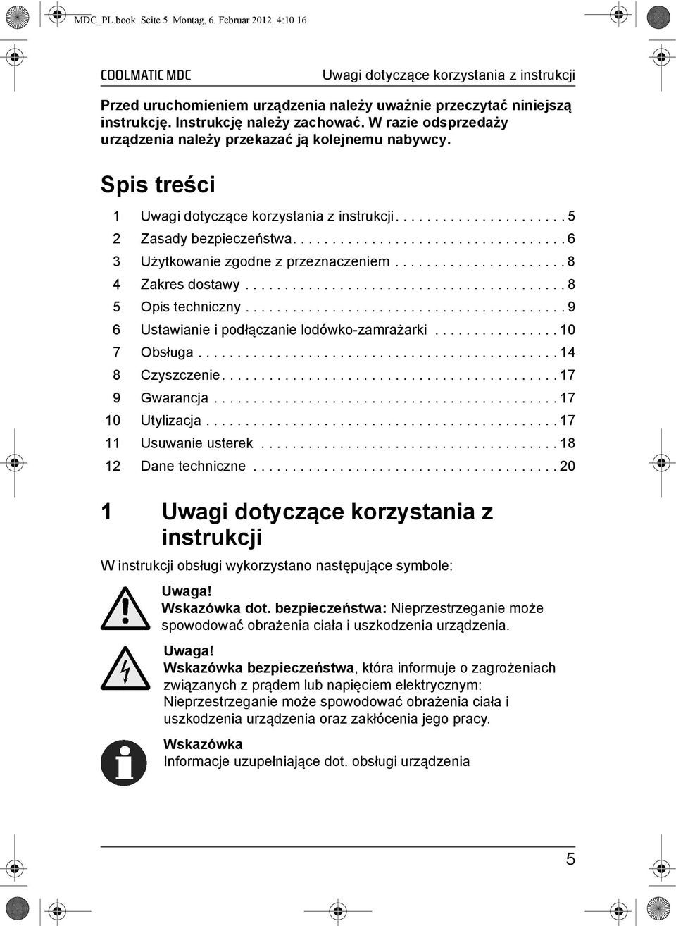 .................................. 6 3 Użytkowanie zgodne z przeznaczeniem...................... 8 4 Zakres dostawy......................................... 8 5 Opis techniczny.