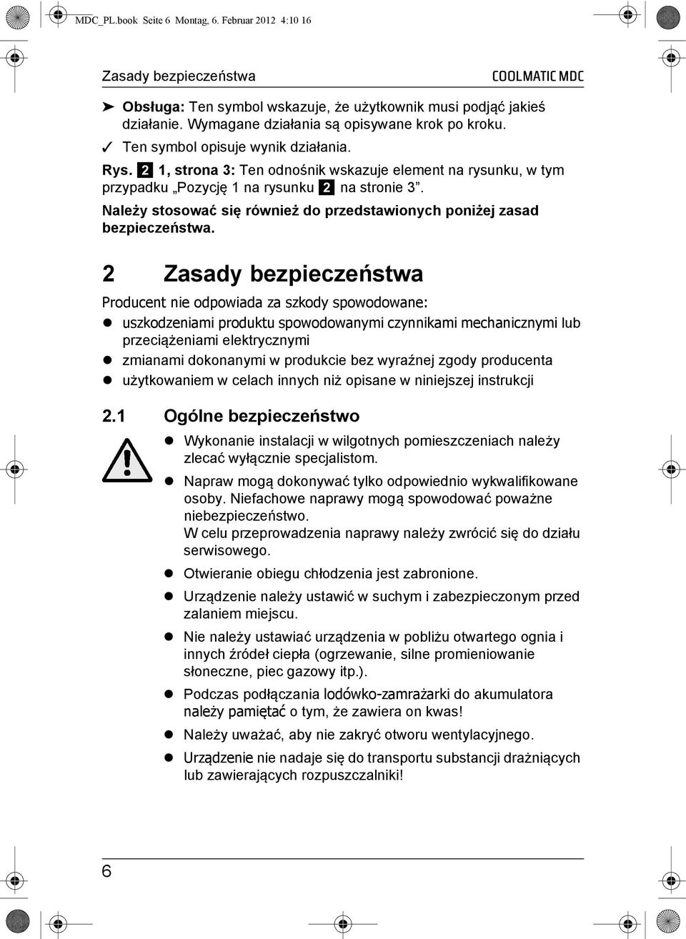 Należy stosować się również do przedstawionych poniżej zasad bezpieczeństwa.