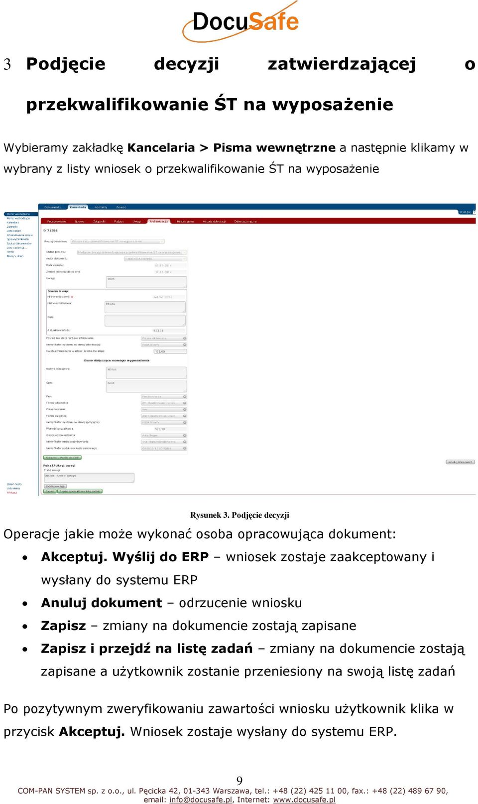 Wyślij d ERP wnisek zstaje zaakceptwany i wysłany d systemu ERP Anuluj dkument drzucenie wnisku Zapisz zmiany na dkumencie zstają zapisane Zapisz i przejdź na listę zadań zmiany na dkumencie