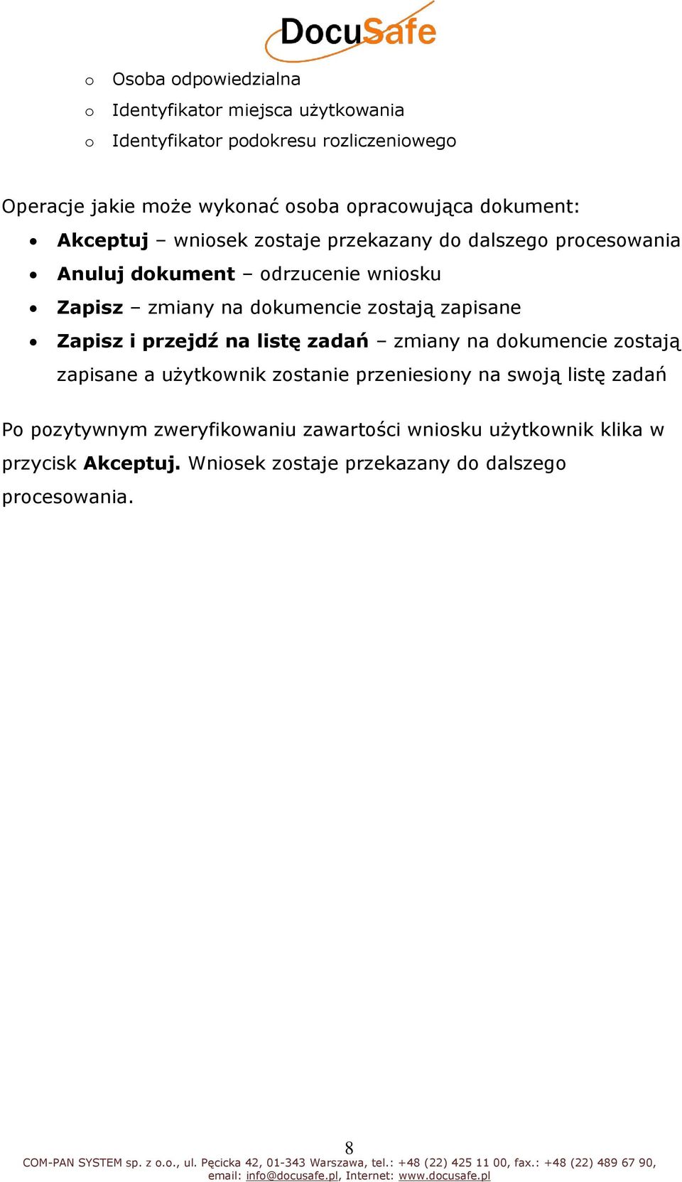 dkumencie zstają zapisane a użytkwnik zstanie przeniesiny na swją listę zadań P pzytywnym zweryfikwaniu zawartści wnisku użytkwnik klika w przycisk