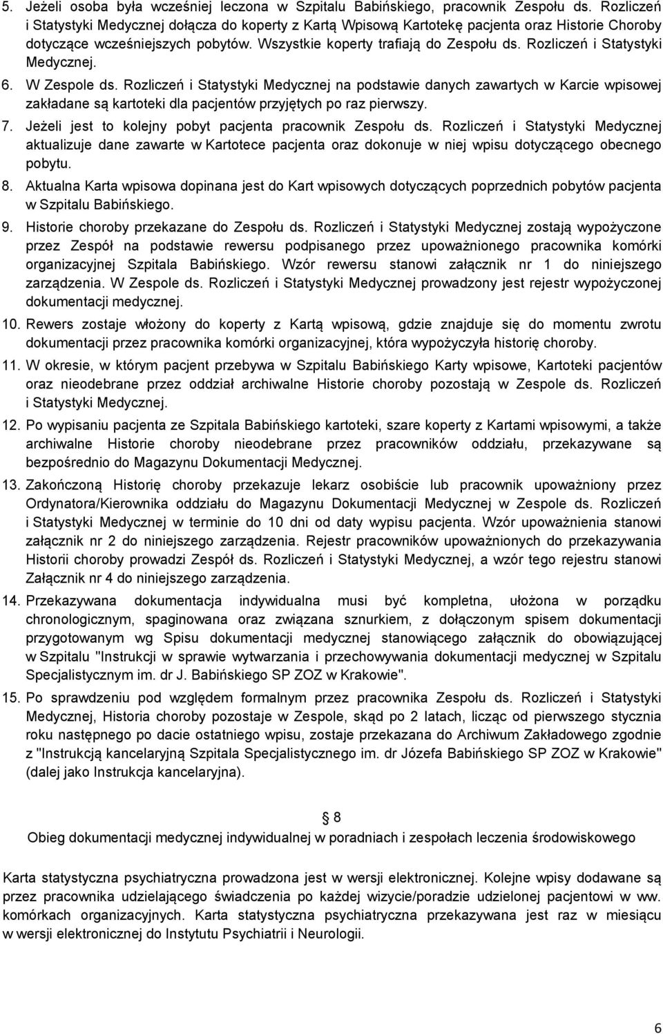 Rozliczeń i Statystyki Medycznej. 6. W Zespole ds. Rozliczeń i Statystyki Medycznej na podstawie danych zawartych w Karcie wpisowej zakładane są kartoteki dla pacjentów przyjętych po raz pierwszy. 7.