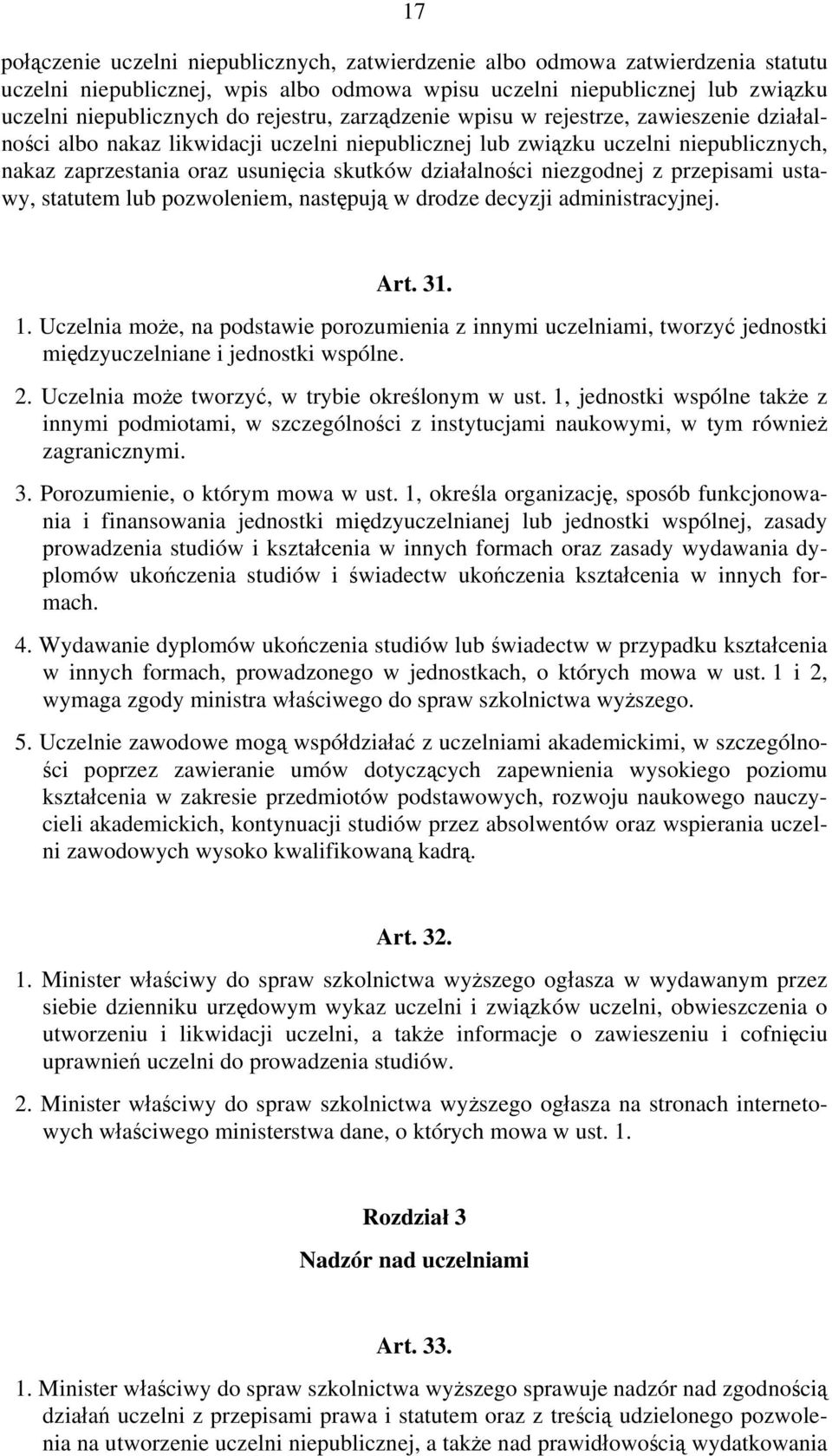 działalności niezgodnej z przepisami ustawy, statutem lub pozwoleniem, następują w drodze decyzji administracyjnej. Art. 31. 1.