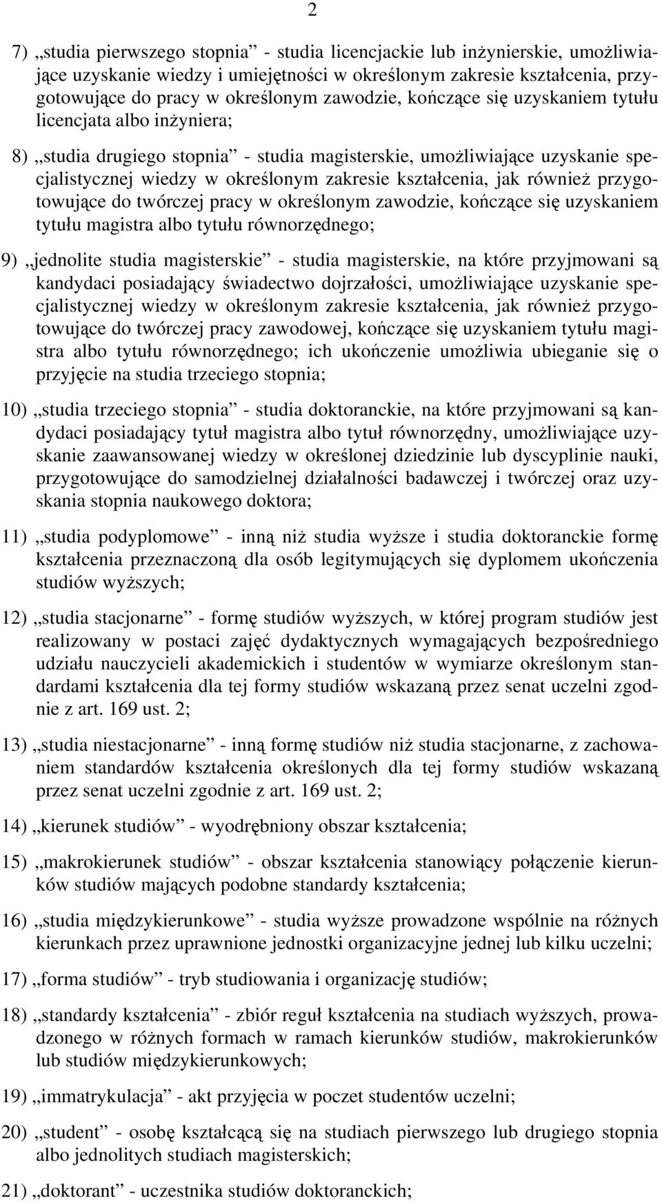 również przygotowujące do twórczej pracy w określonym zawodzie, kończące się uzyskaniem tytułu magistra albo tytułu równorzędnego; 9) jednolite studia magisterskie - studia magisterskie, na które