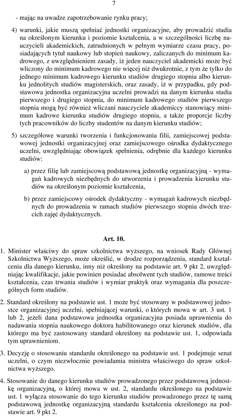 akademicki może być wliczony do minimum kadrowego nie więcej niż dwukrotnie, z tym że tylko do jednego minimum kadrowego kierunku studiów drugiego stopnia albo kierunku jednolitych studiów