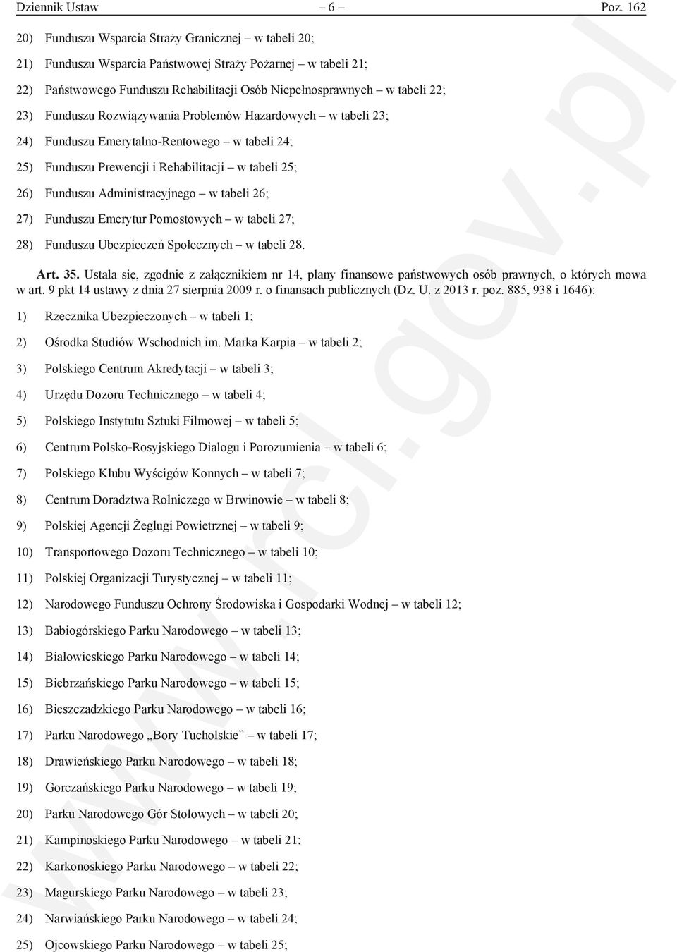 Funduszu Rozwiązywania Problemów Hazardowych w tabeli 23; 24) Funduszu Emerytalno-Rentowego w tabeli 24; 25) Funduszu Prewencji i Rehabilitacji w tabeli 25; 26) Funduszu Administracyjnego w tabeli