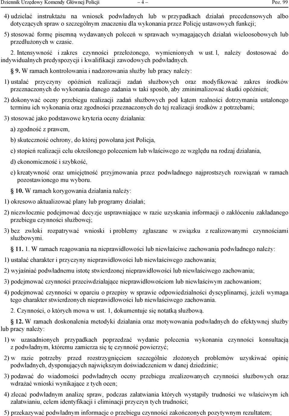 formę pisemną wydawanych poleceń w sprawach wymagających działań wieloosobowych lub przedłużonych w czasie. 2. Intensywność i zakres czynności przełożonego, wymienionych w ust.