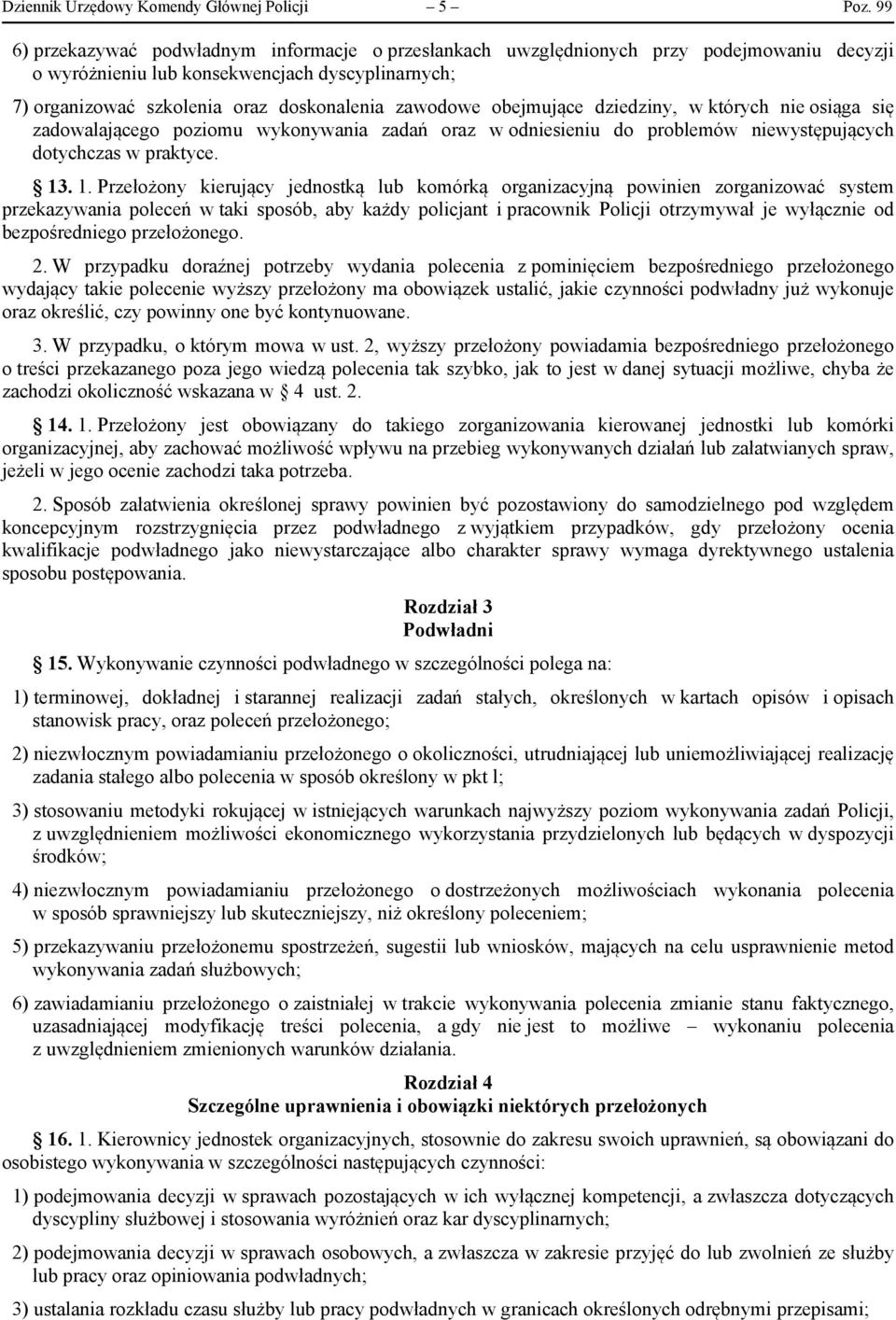 obejmujące dziedziny, w których nie osiąga się zadowalającego poziomu wykonywania zadań oraz w odniesieniu do problemów niewystępujących dotychczas w praktyce. 13