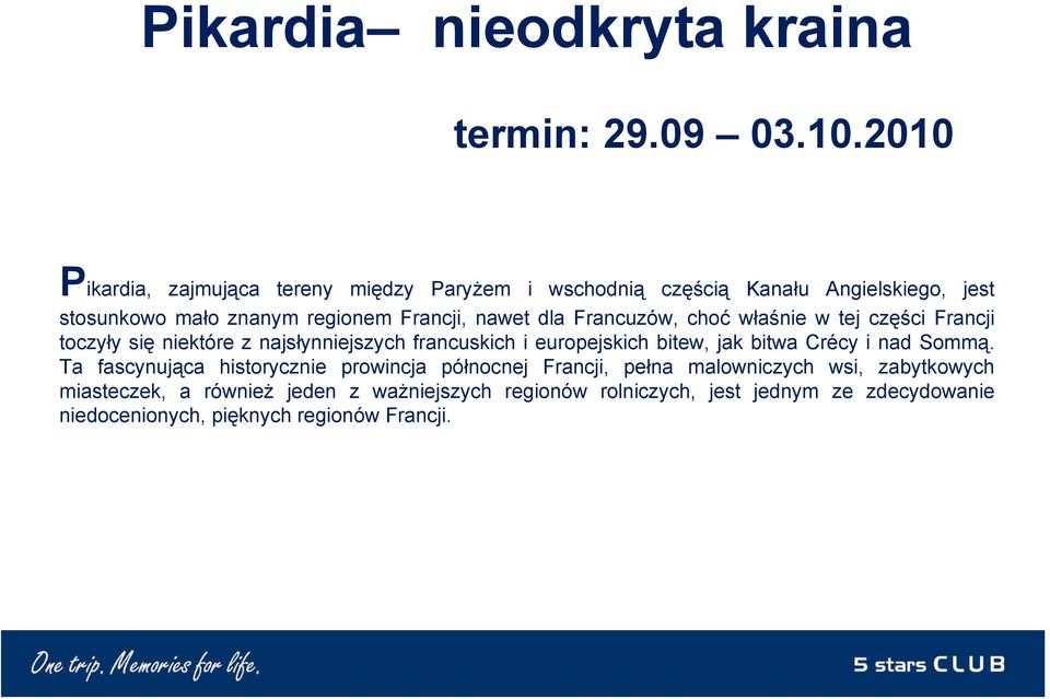 dla Francuzów, choć właśnie w tej części Francji toczyły się niektóre z najsłynniejszych francuskich i europejskich bitew, jak bitwa Crécy i