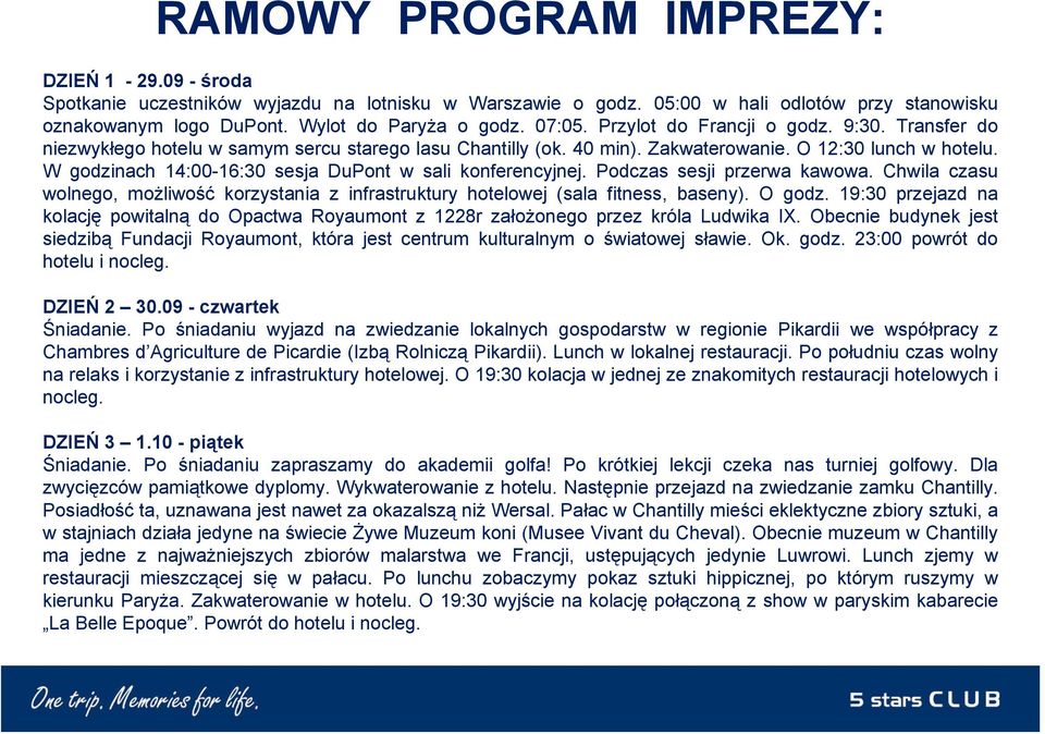 W godzinach 14:00-16:30 sesja DuPont w sali konferencyjnej. Podczas sesji przerwa kawowa. Chwila czasu wolnego, możliwość korzystania z infrastruktury hotelowej (sala fitness, baseny). O godz.