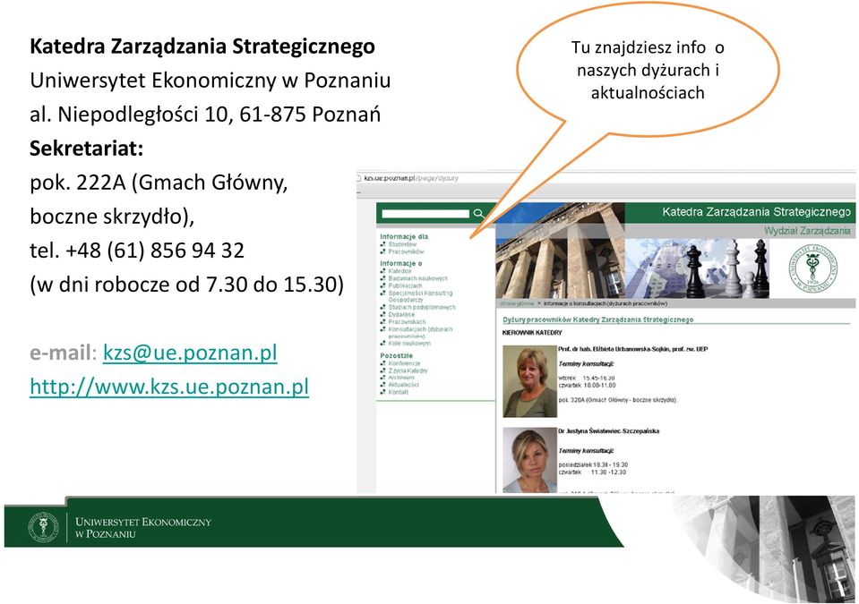 222A (Gmach Główny, boczne skrzydło), tel. +48 (61) 8569432 (w dni robocze od 7.