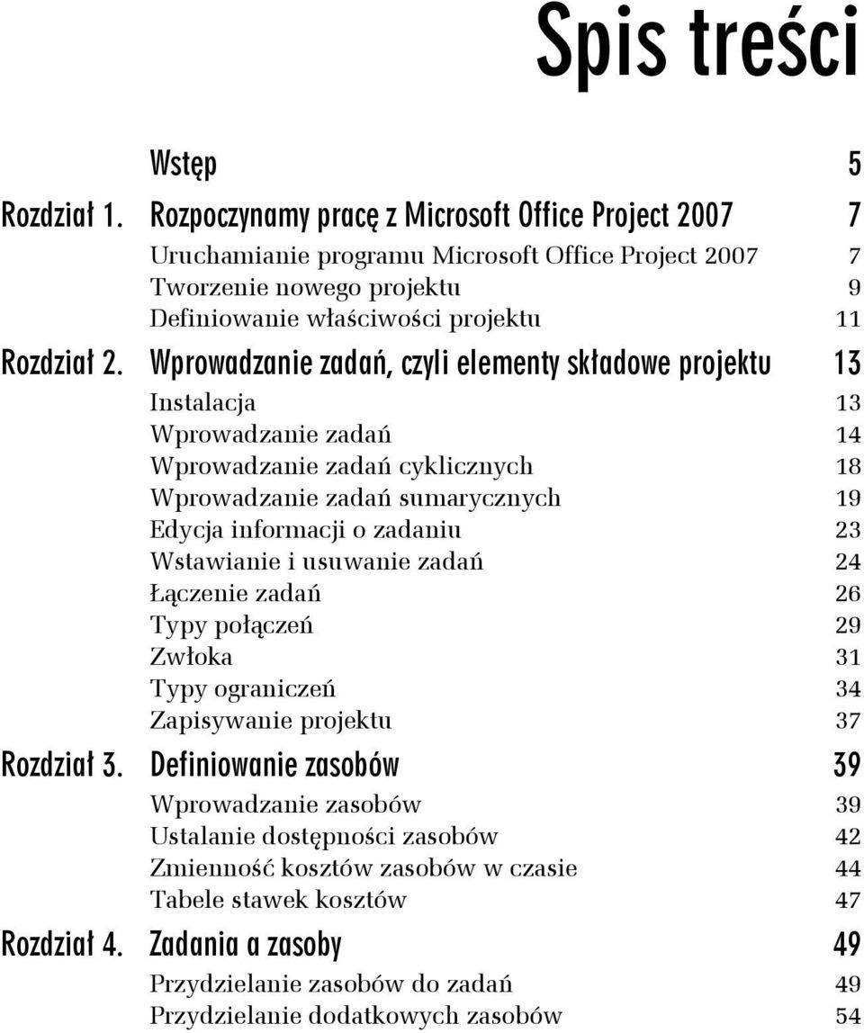 Wprowadzanie zadań, czyli elementy składowe projektu 13 Instalacja 13 Wprowadzanie zadań 14 Wprowadzanie zadań cyklicznych 18 Wprowadzanie zadań sumarycznych 19 Edycja informacji o zadaniu 23